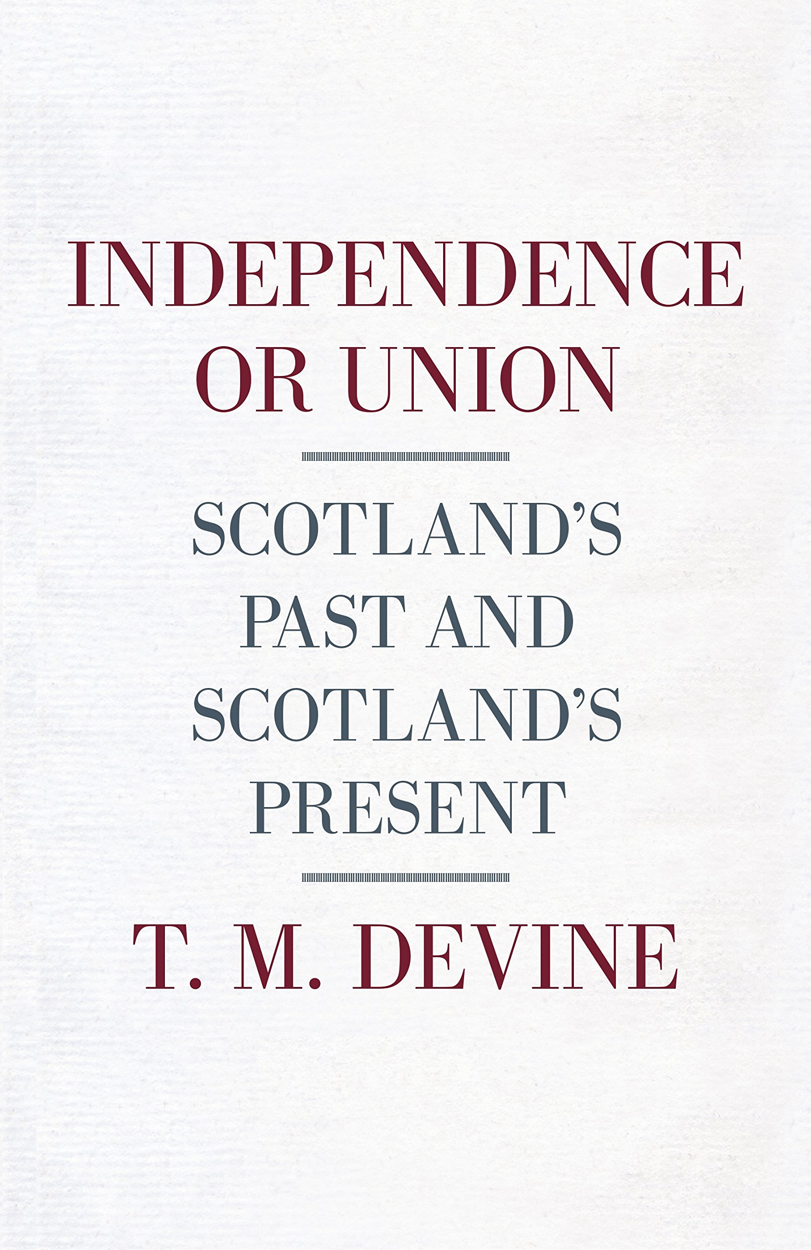 Independence or Union: Scotland's Past and Scotland's Present