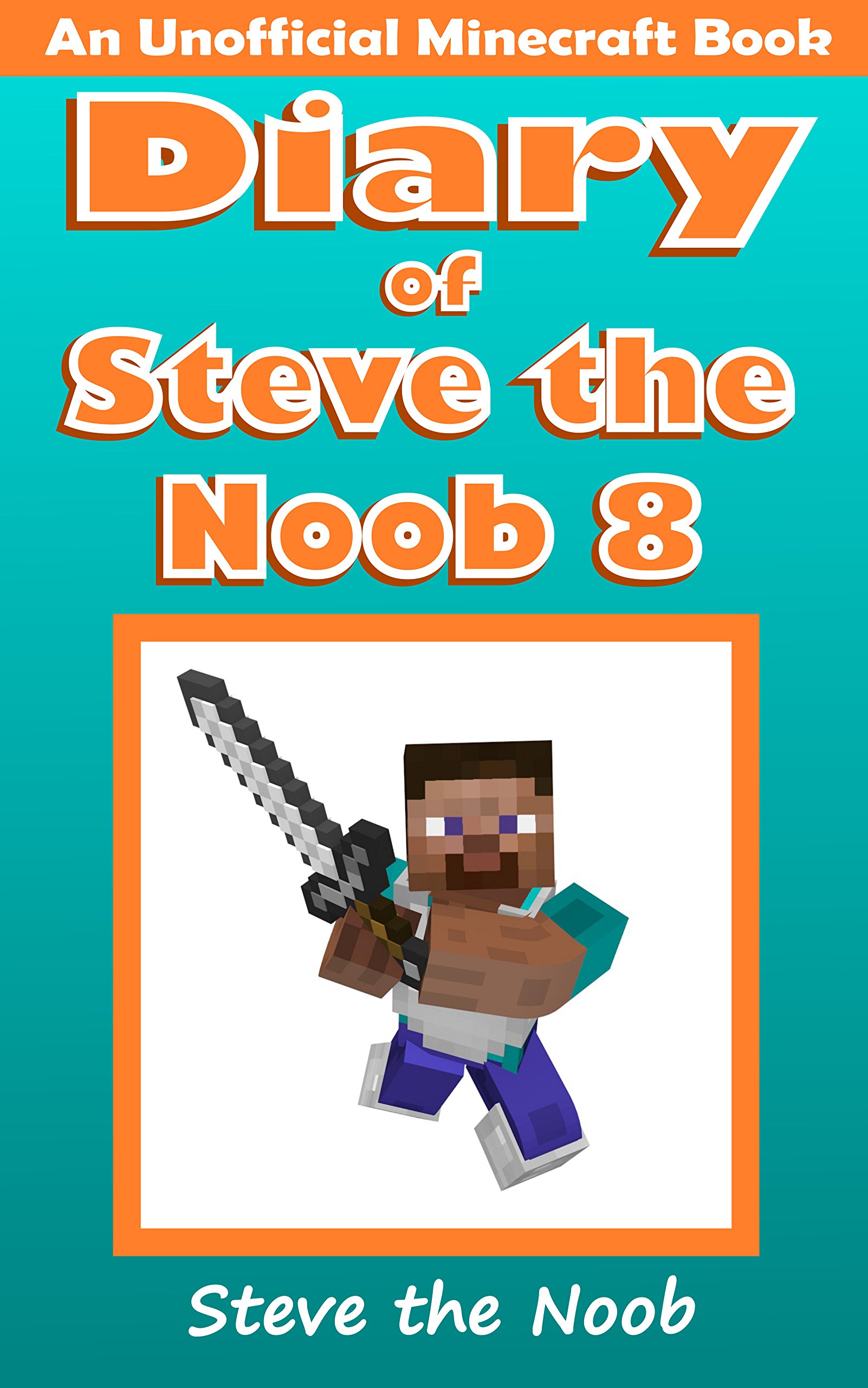 Diary of Steve the Noob 8 (An Unofficial Minecraft Book) (Diary of Steve the Noob Collection)