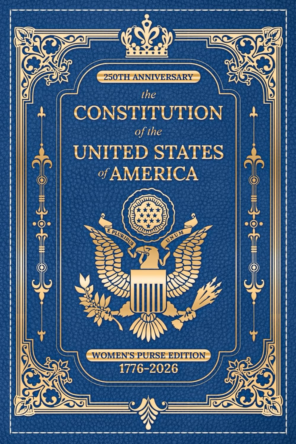 250th Anniversary - the Constitution of the United States of America: Women's Purse Edition, 1776-2026 (COBALT BLUE)