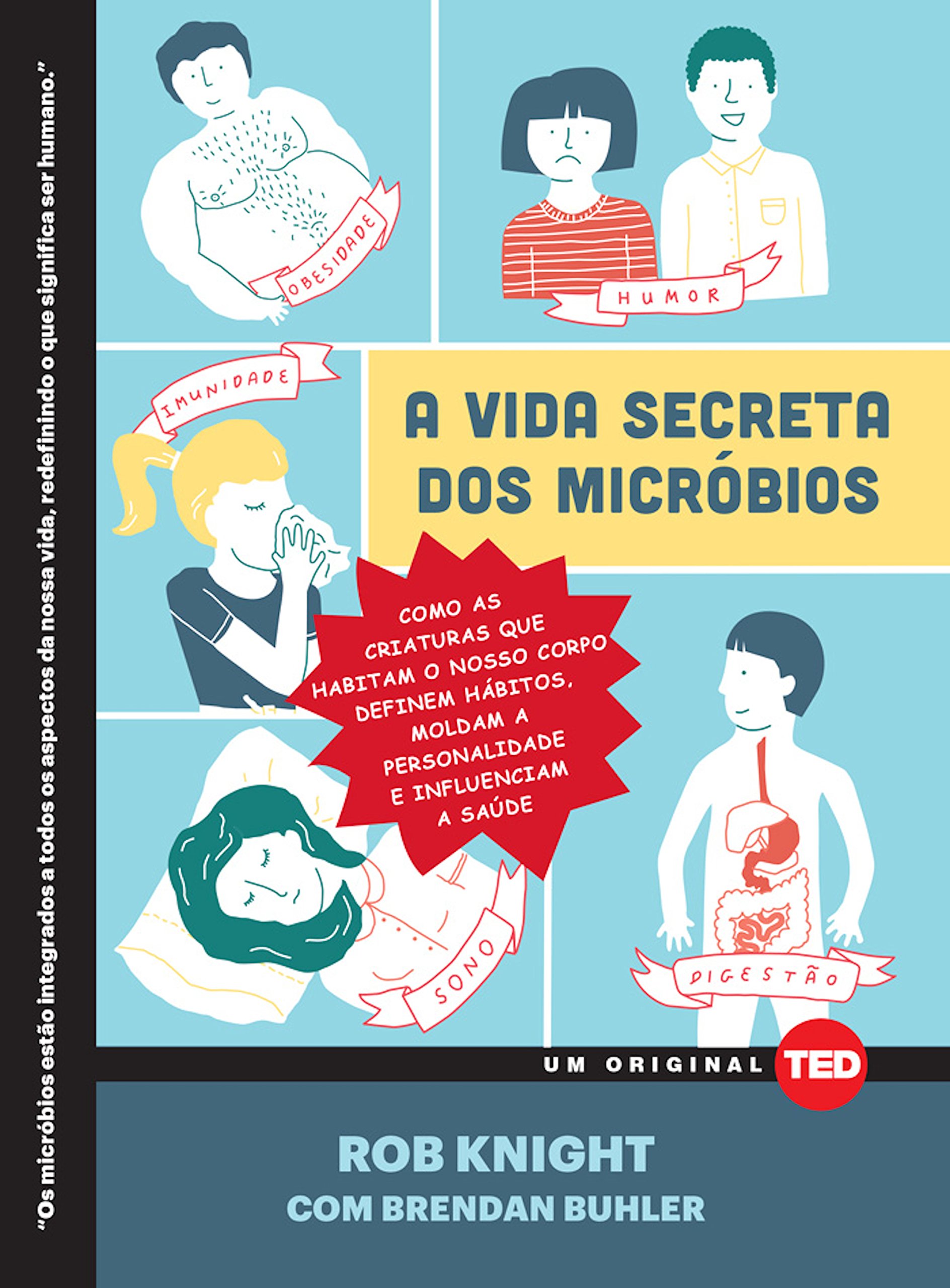 A vida secreta dos micróbios: Como as criaturas que habitam o nosso corpo definem hábitos, moldam a personalidade e influenciam a saúde (Portuguese Edition)