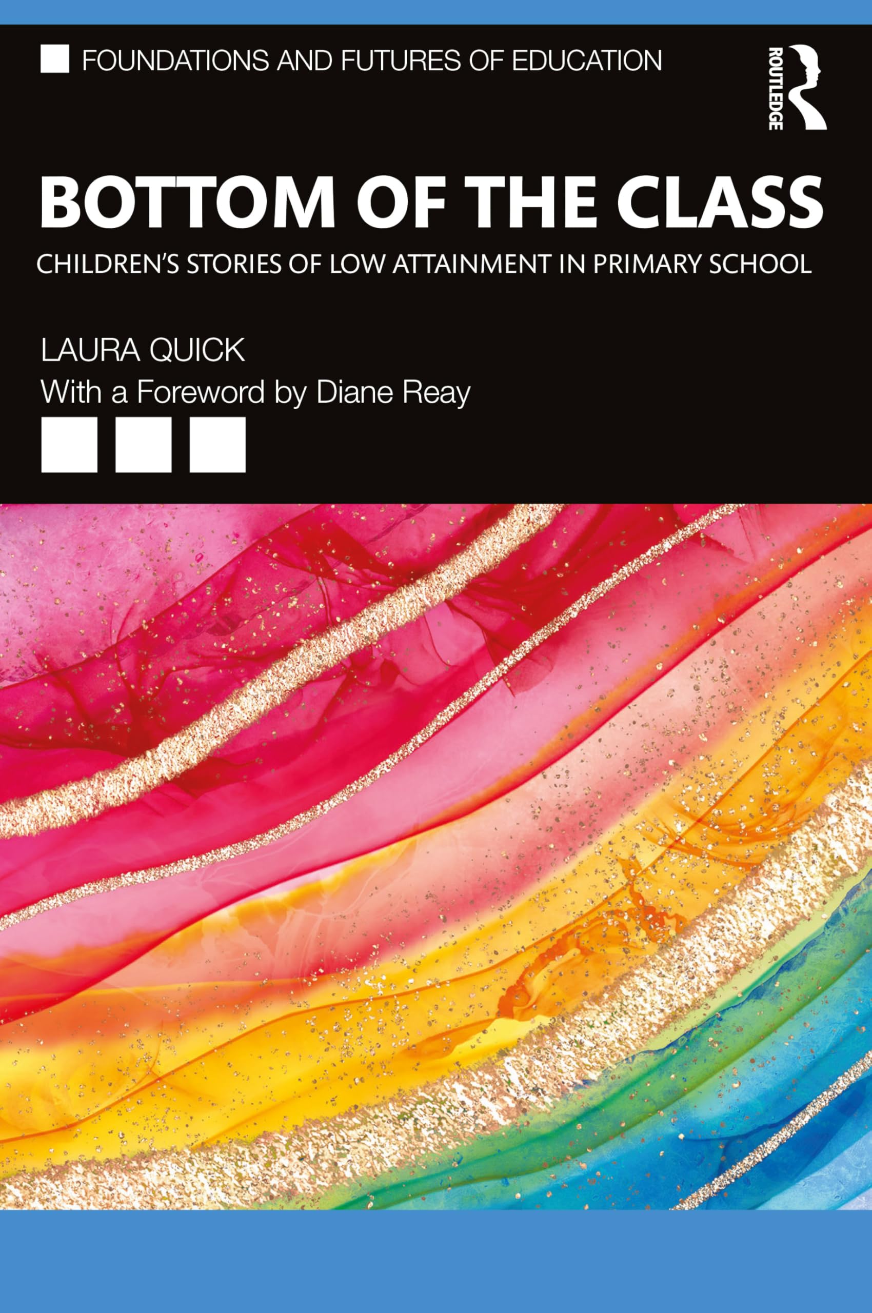 Bottom of the Class: Children’s Stories of Low Attainment in Primary School (Foundations and Futures of Education)