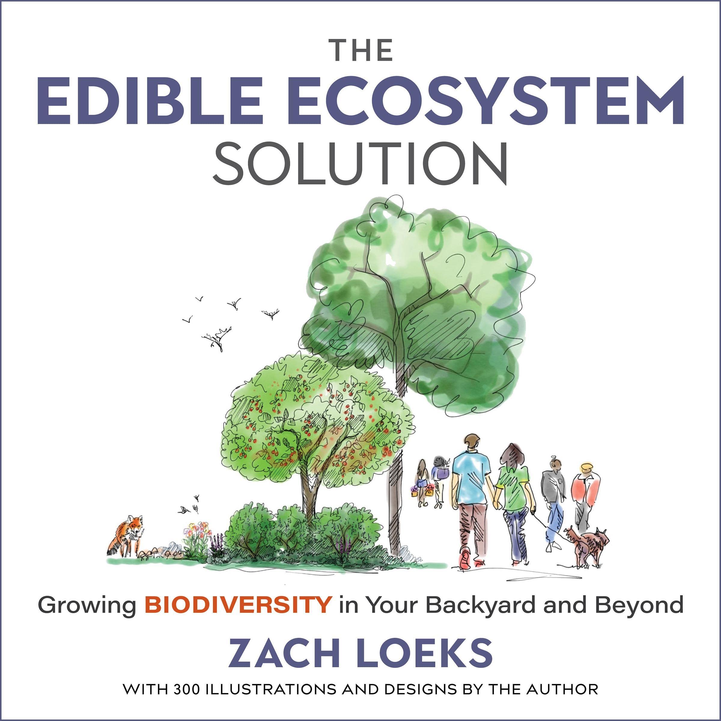 The Edible Ecosystem Solution: Growing Biodiversity in Your Backyard and Beyond