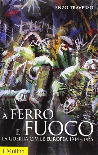 A ferro e fuoco. La guerra civile europea 1914-1945