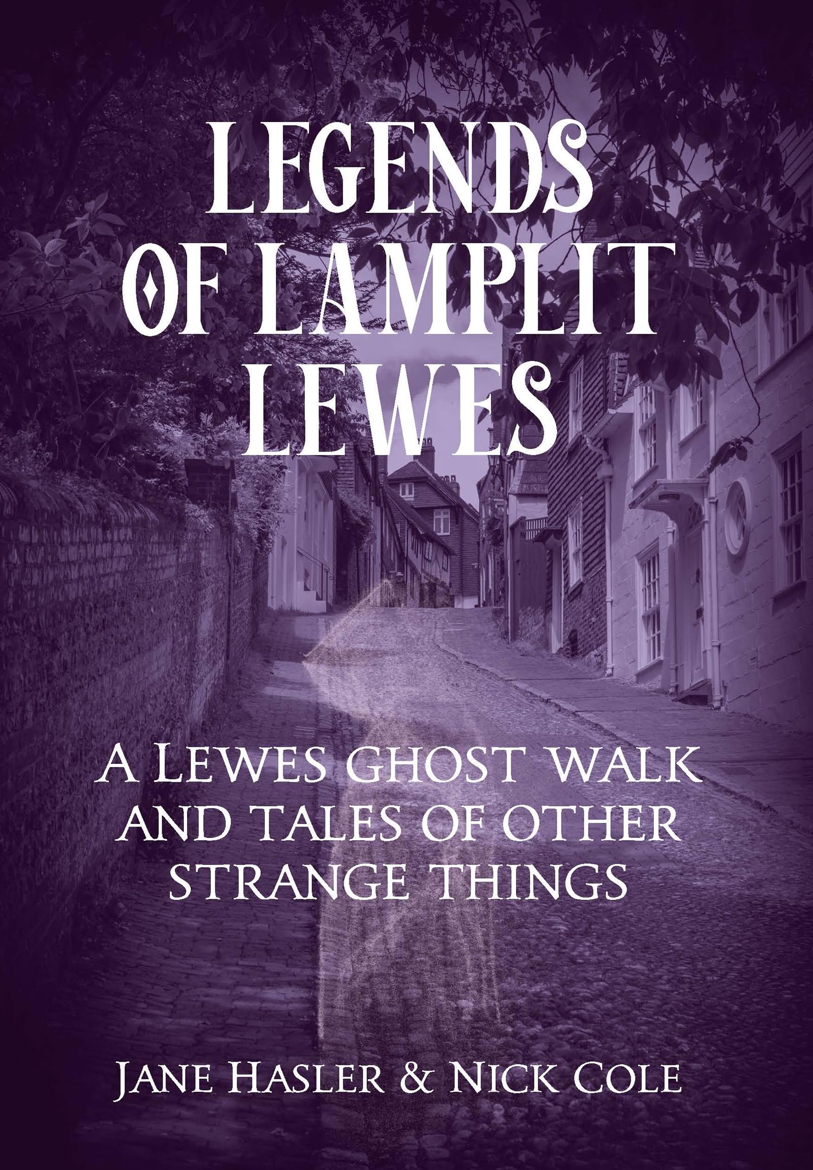 Legends of Lamplit Lewes: A Lewes Ghost Walk and Tales of Other Strange Things