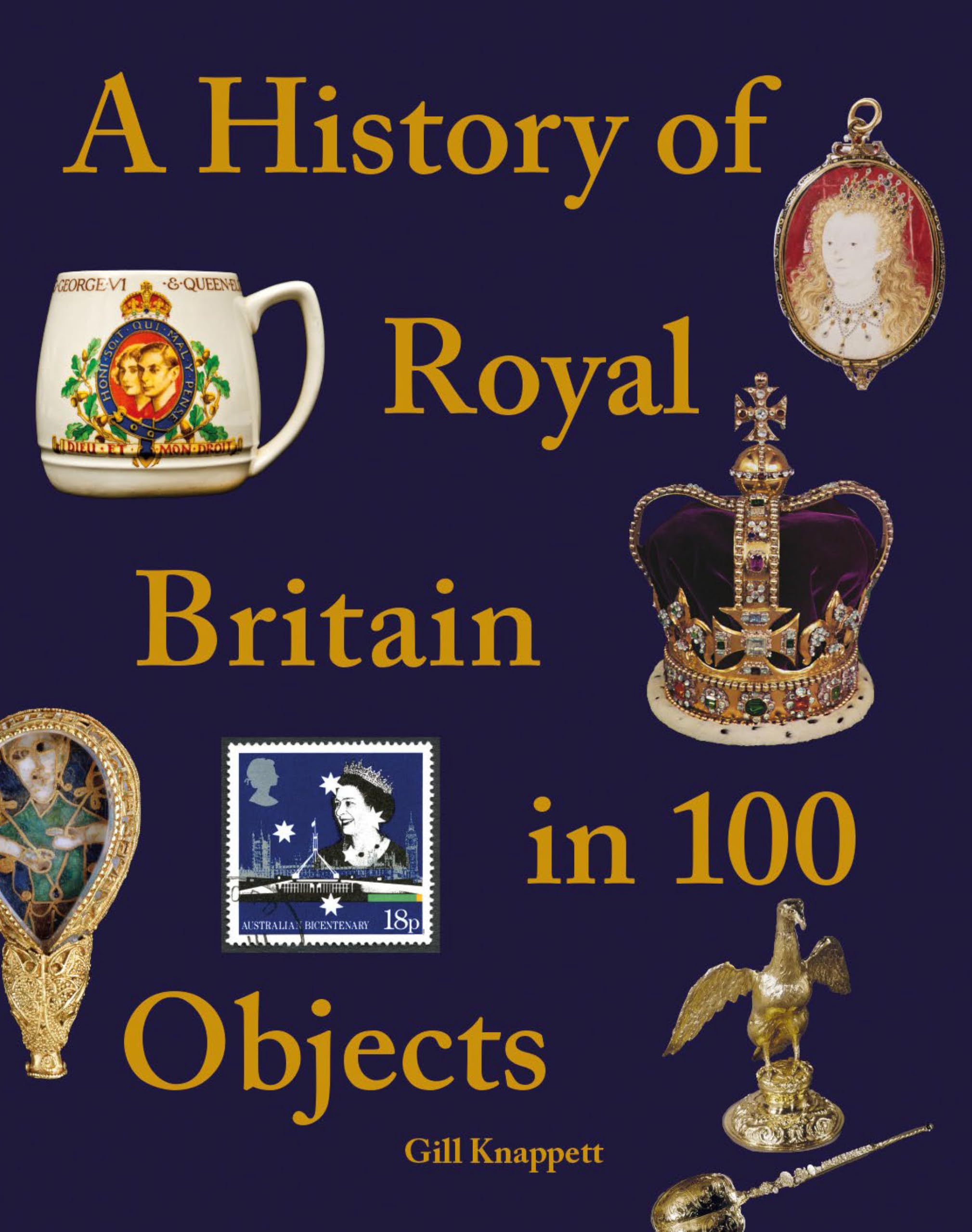 A History of Royal Britain in 100 Objects [hardcover] Knappett, Gill [Oct 27, 20