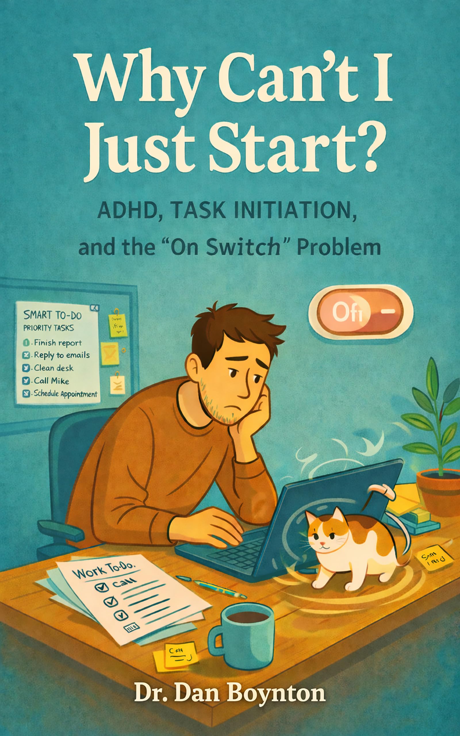 Why Can’t I Just Start?: ADHD, Task Initiation, and the “On Switch” Problem (Why Can't I Just...)