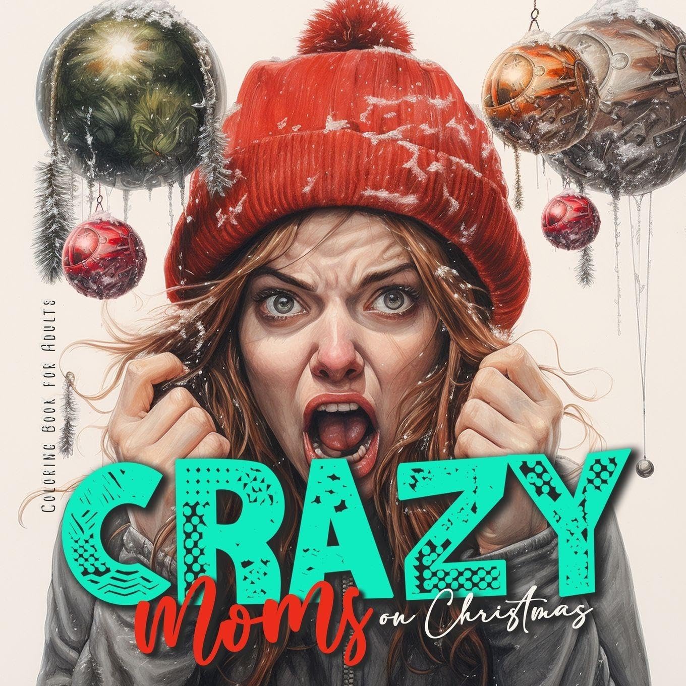 Crazy Moms on Christmas Coloring Book for Adults: Motherhood Coloring Book Christmas Coloring Book for Moms - super funny from happy to hysteric: 8