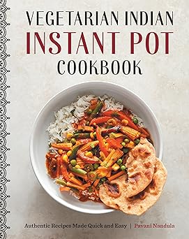 Vegetarian Indian Instant Pot Cookbook: Authentic Recipes Made