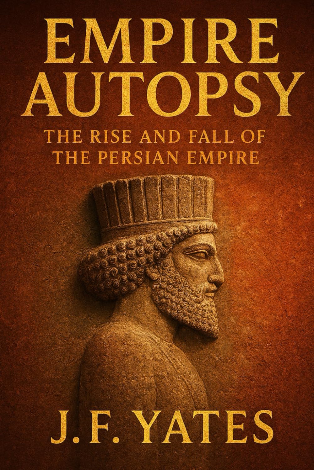Empire Autopsy: The Rise and Fall of the Persian Empire