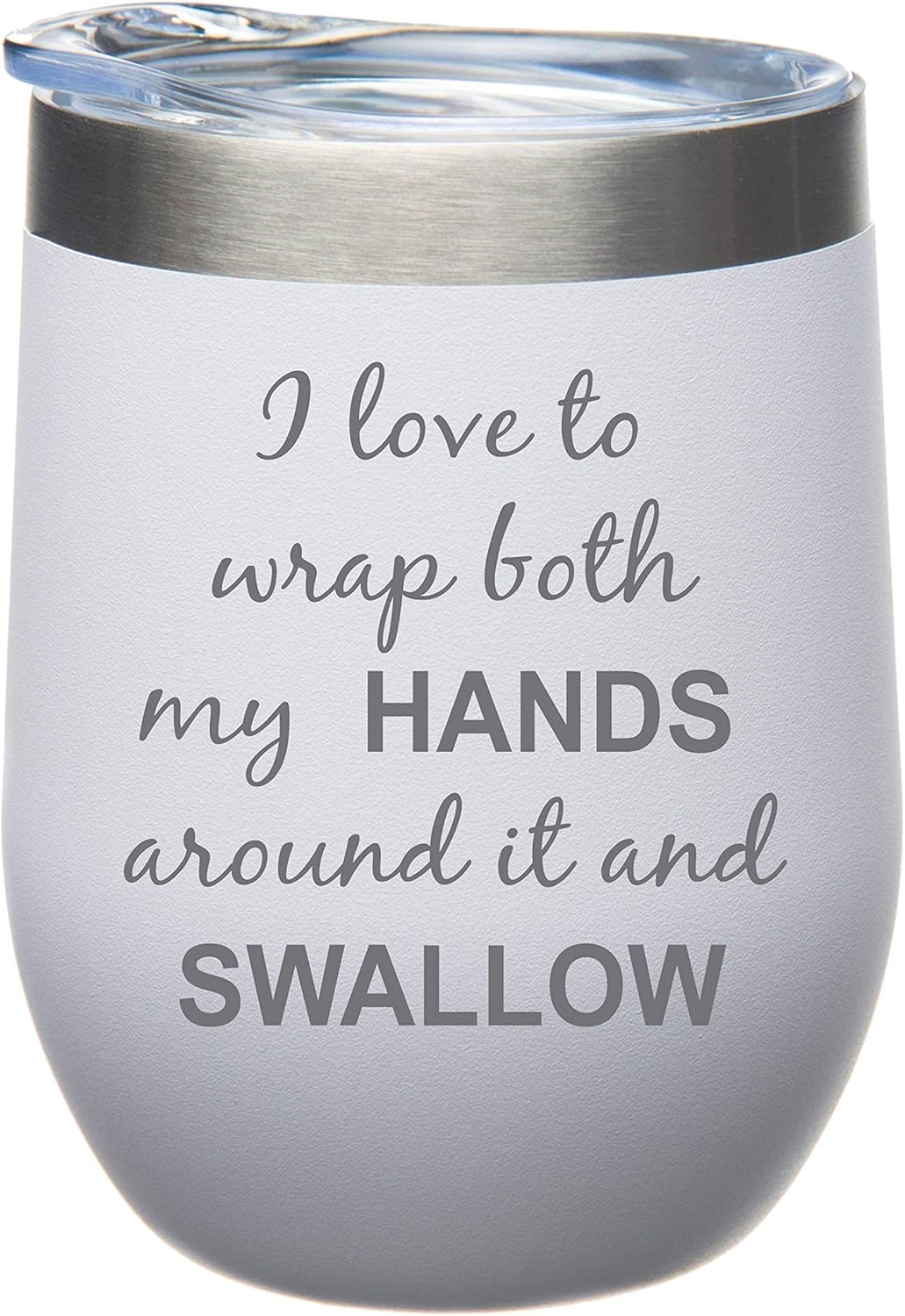 C M I Love to Wrap Both My Hands Around It and Swallow 12oz Stainless Steel White Tumbler Stemless Wine Shape Durable White Powder Coated Matte Finish - Funny Gift for Women