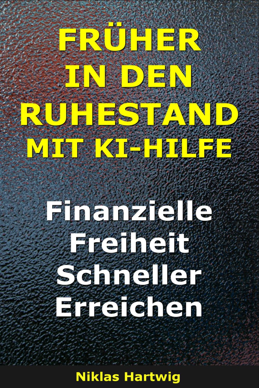 Früher In Den Ruhestand Mit KI-Hilfe: Finanzielle Freiheit Schneller Erreichen (Smarter investieren)