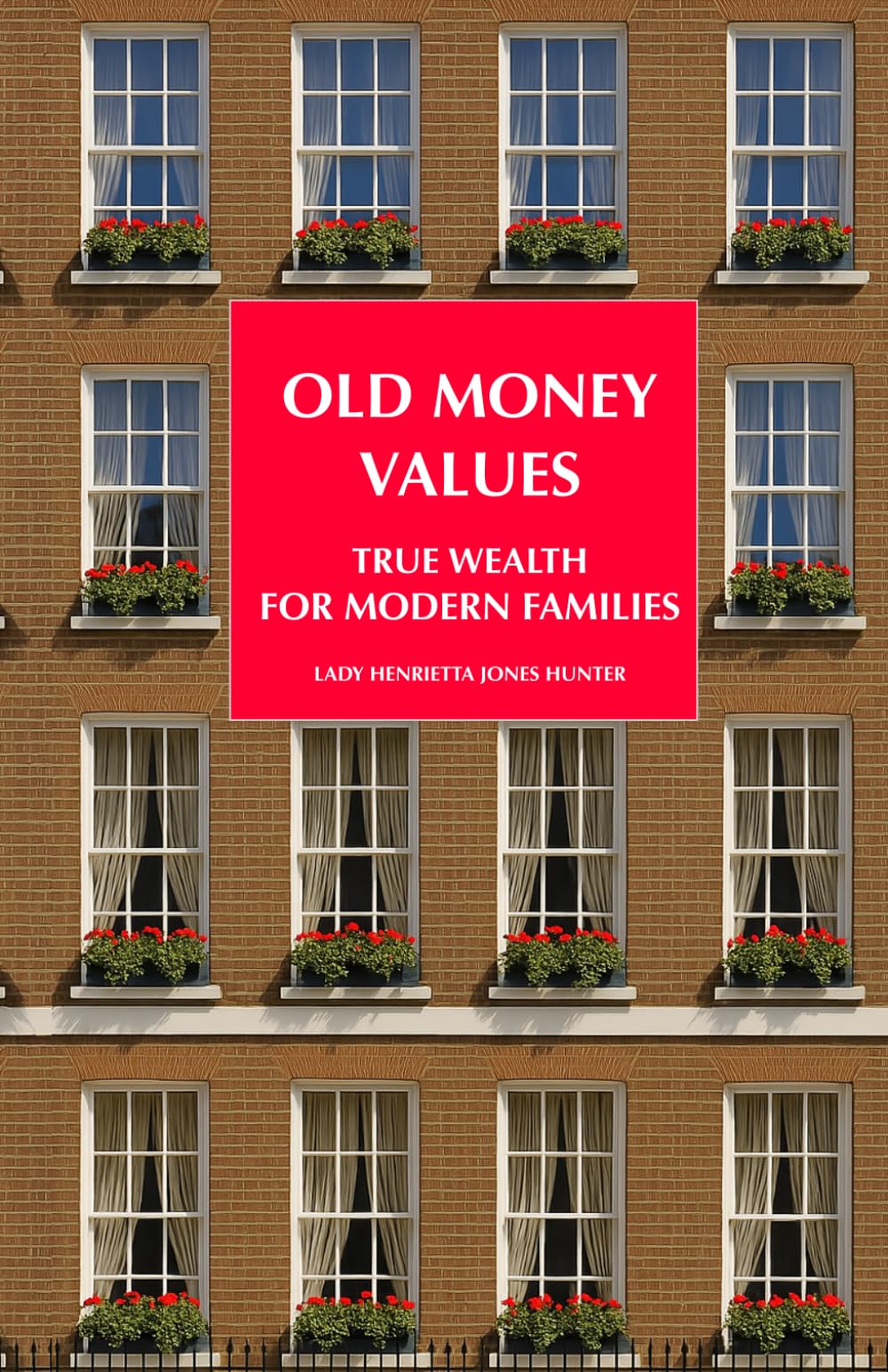 Old Money Values: True Wealth for Modern Families: financial wisdom for young adults, capable kids and savvy teens (Guides in the Old Money series to make you smile and put a spring in your step)