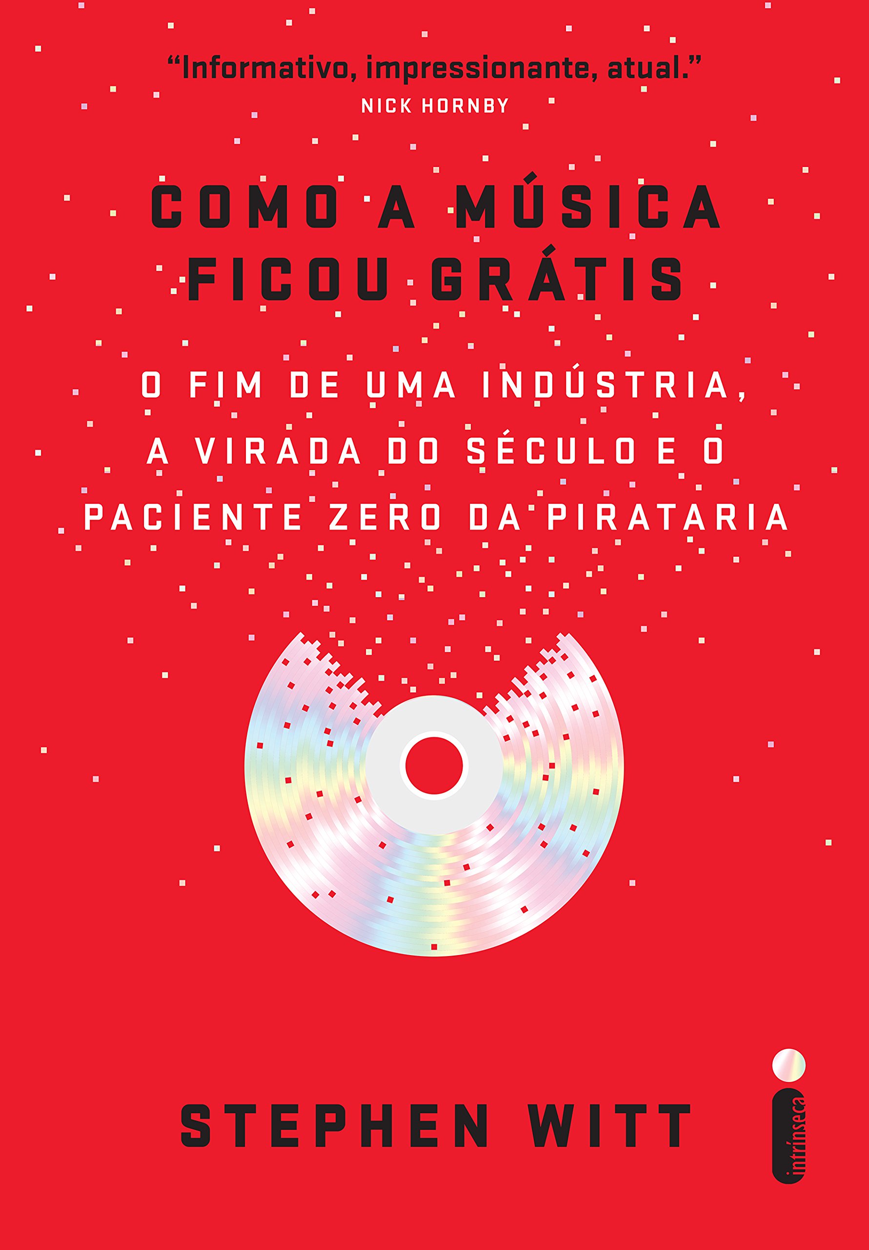 Como a música ficou grátis: O fim de uma indústria, a virada do século e o paciente zero da pirataria (Portuguese Edition)