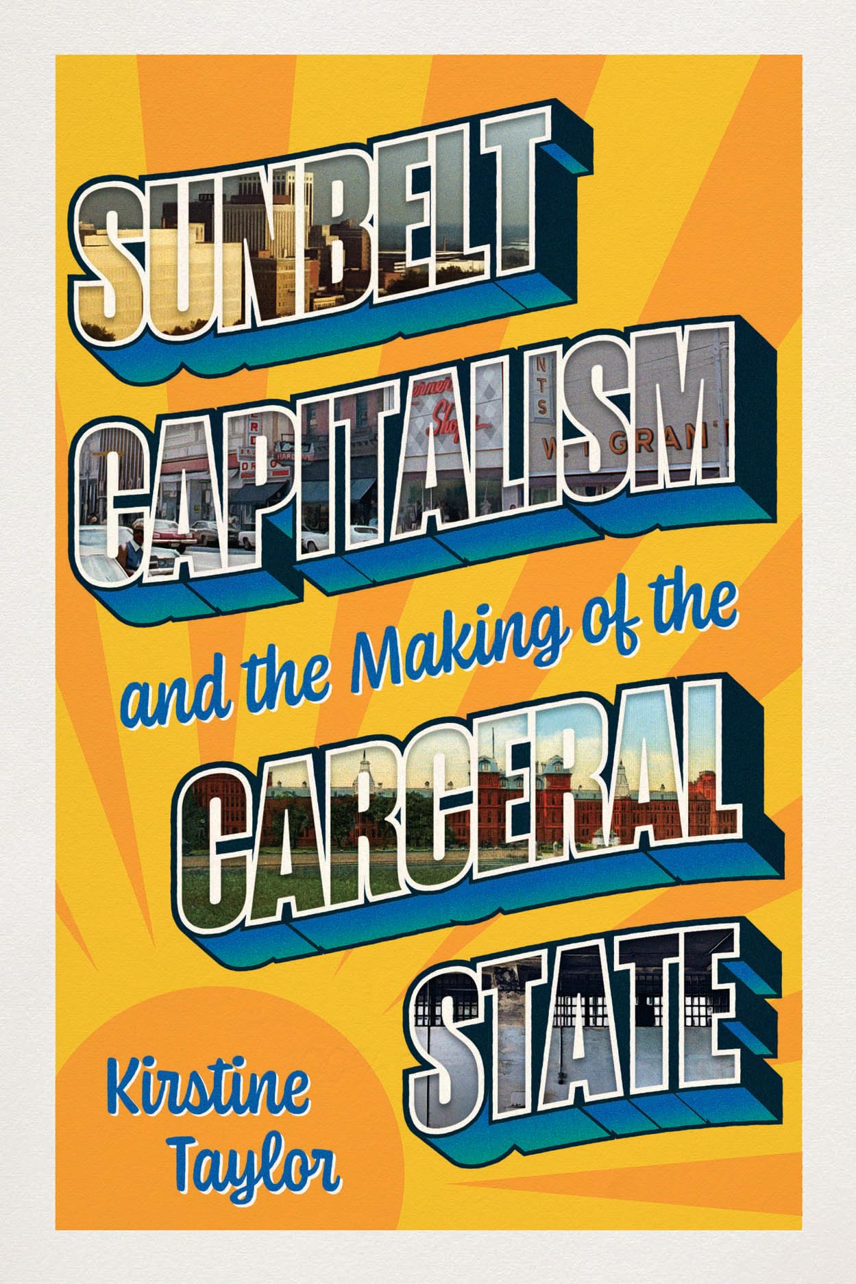 Sunbelt Capitalism and the Making of the Carceral State (Chicago Series in Law and Society)