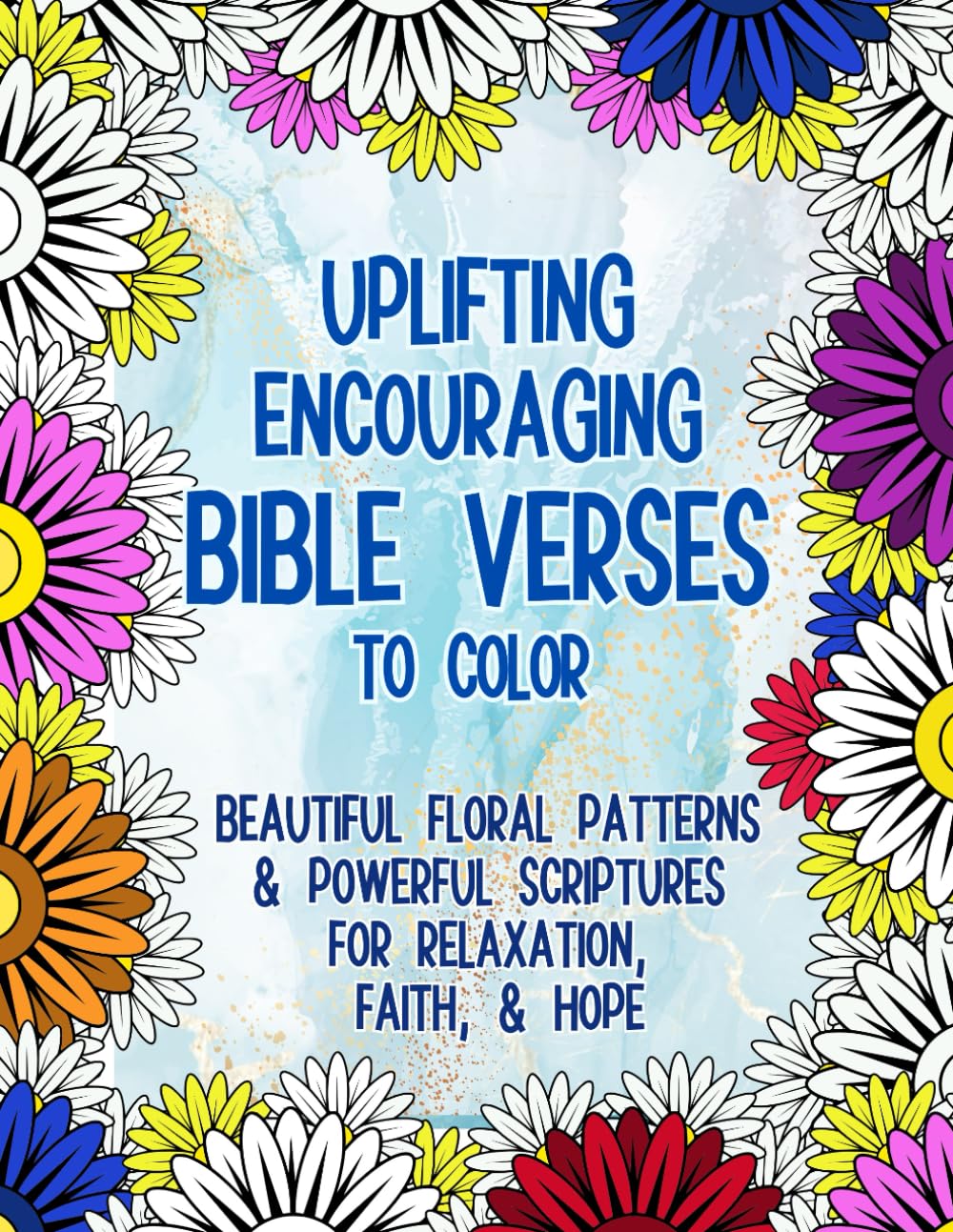 Uplifting Encouraging Bible Verses to Color: Beautiful Floral Patterns and Powerful Scriptures for Relaxation, Faith, and Hope