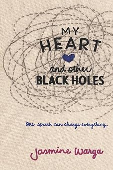 My Heart and Other Black Holes A Contemporary YA Story of Suicide, Love, and Choosing Life