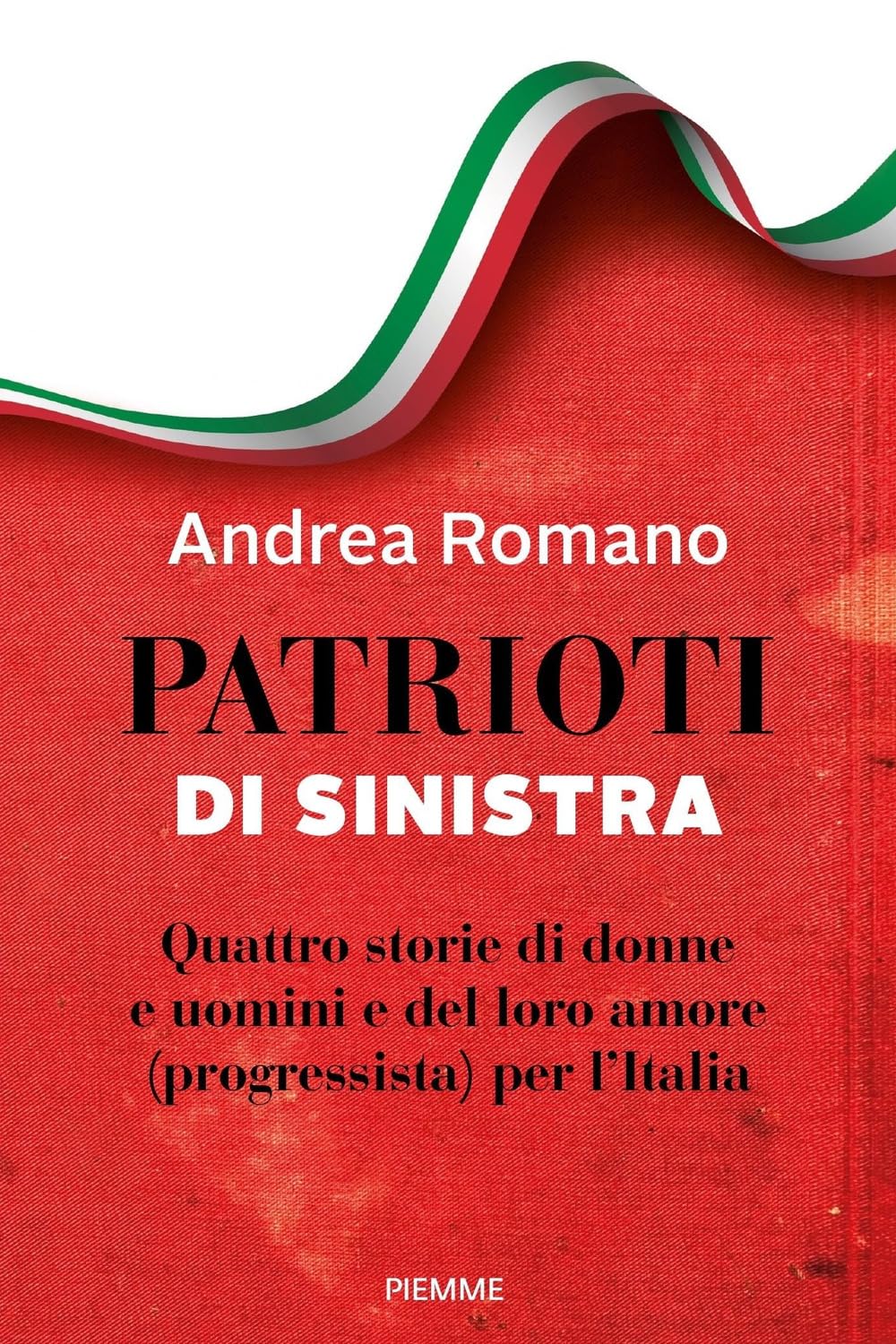Patrioti Di Sinistra. Quattro Storie Di Donne E Uomini E Del Loro Amore (Progressista) Per L'italia - 4