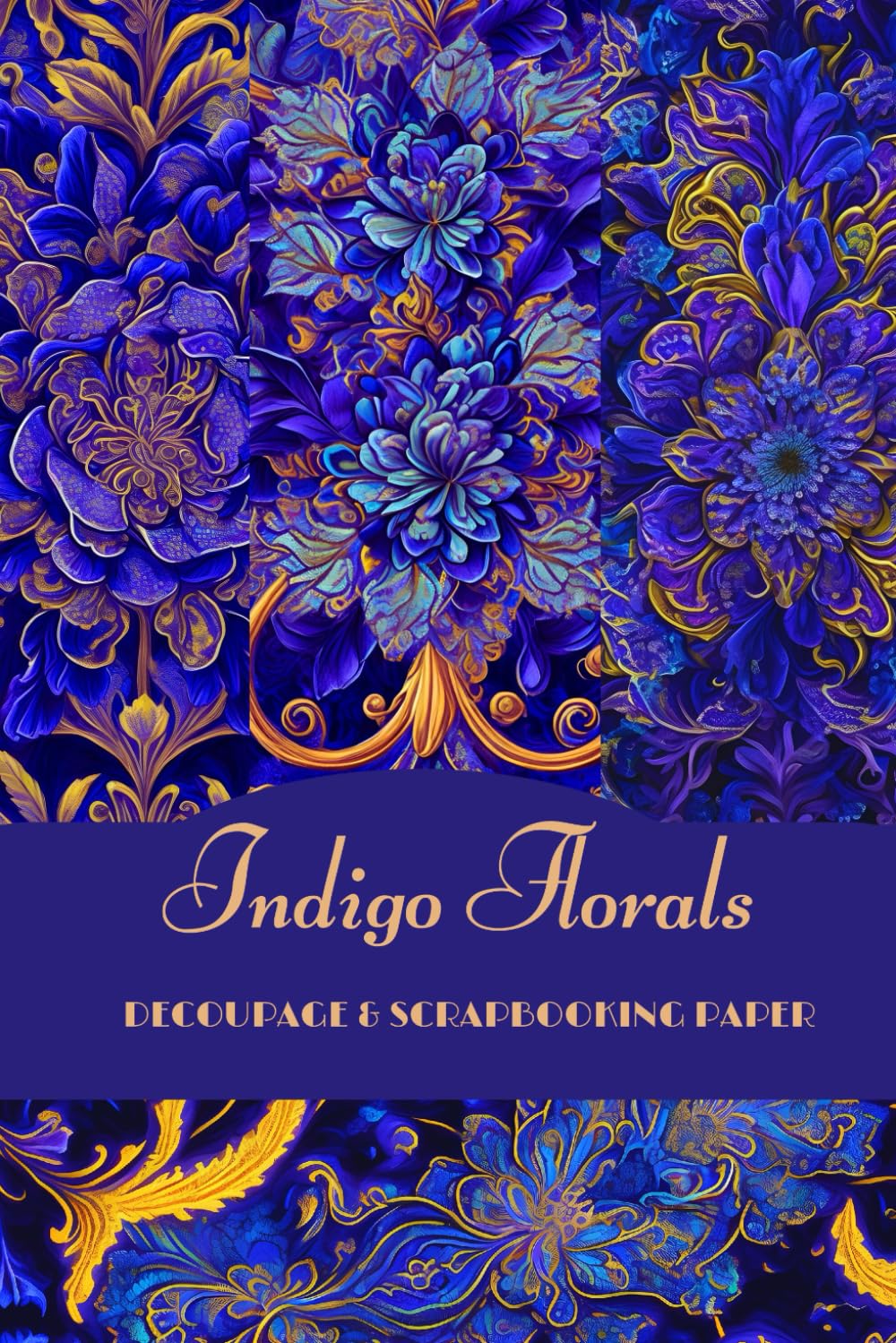 Indigo Florals: Blue Floral Patterned Scrapbooking And Decoupage Paper Pad: 6'x9' Single Sided Modern Botanical Collage Paper