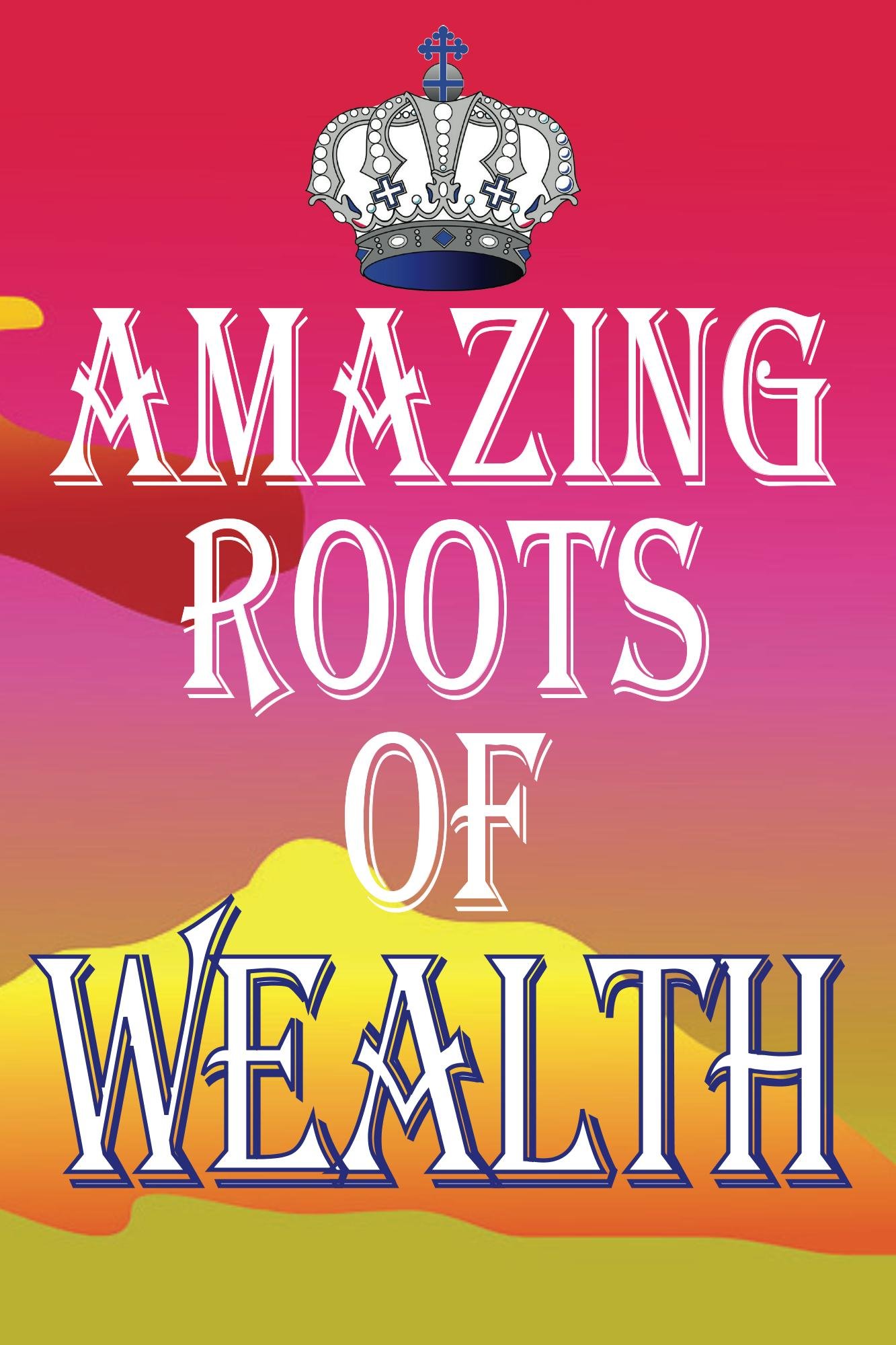 Amazing Roots of Wealth