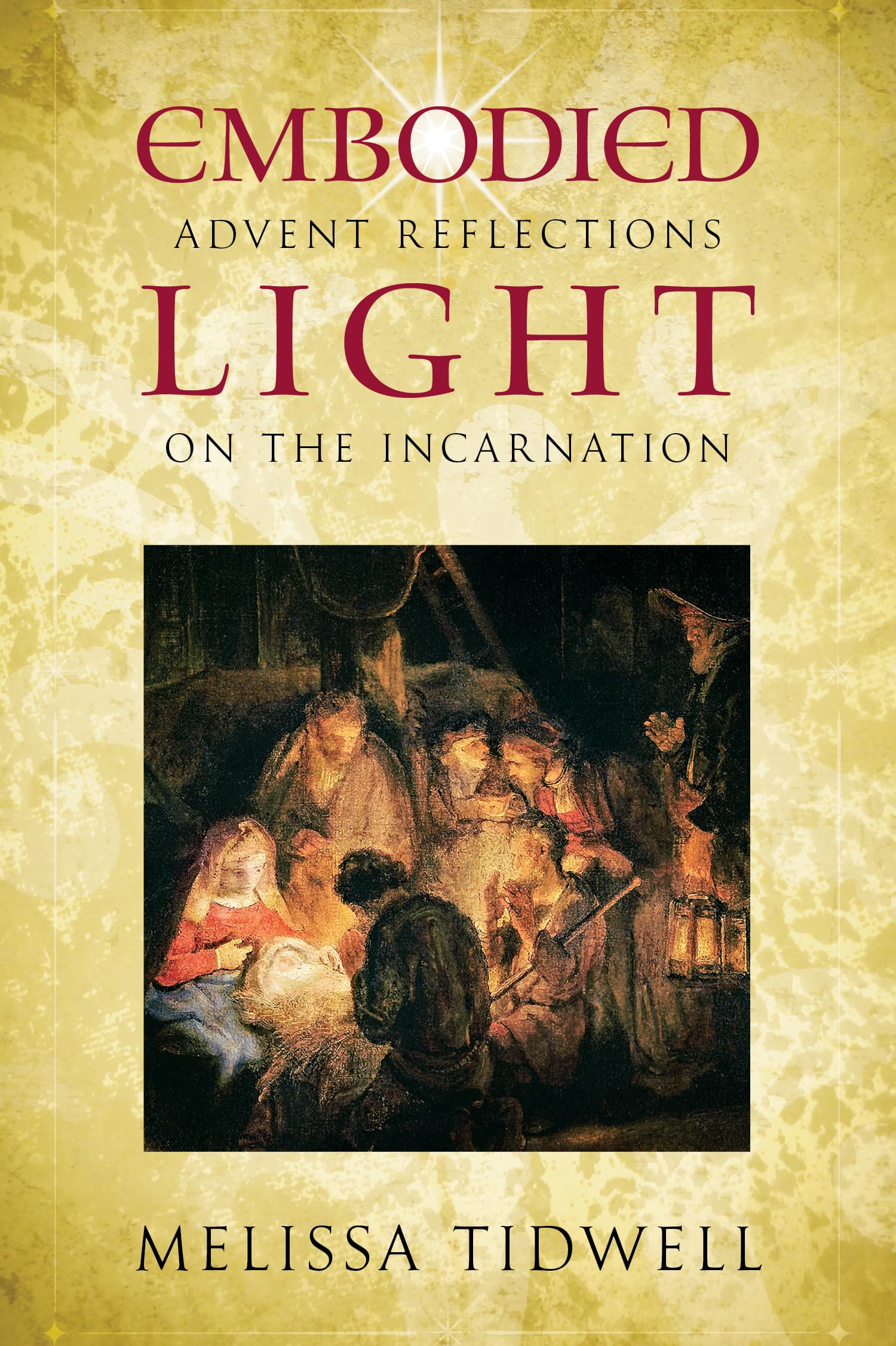 Embodied Light: Advent Reflections on the Incarnation: Tidwell, Melissa ...