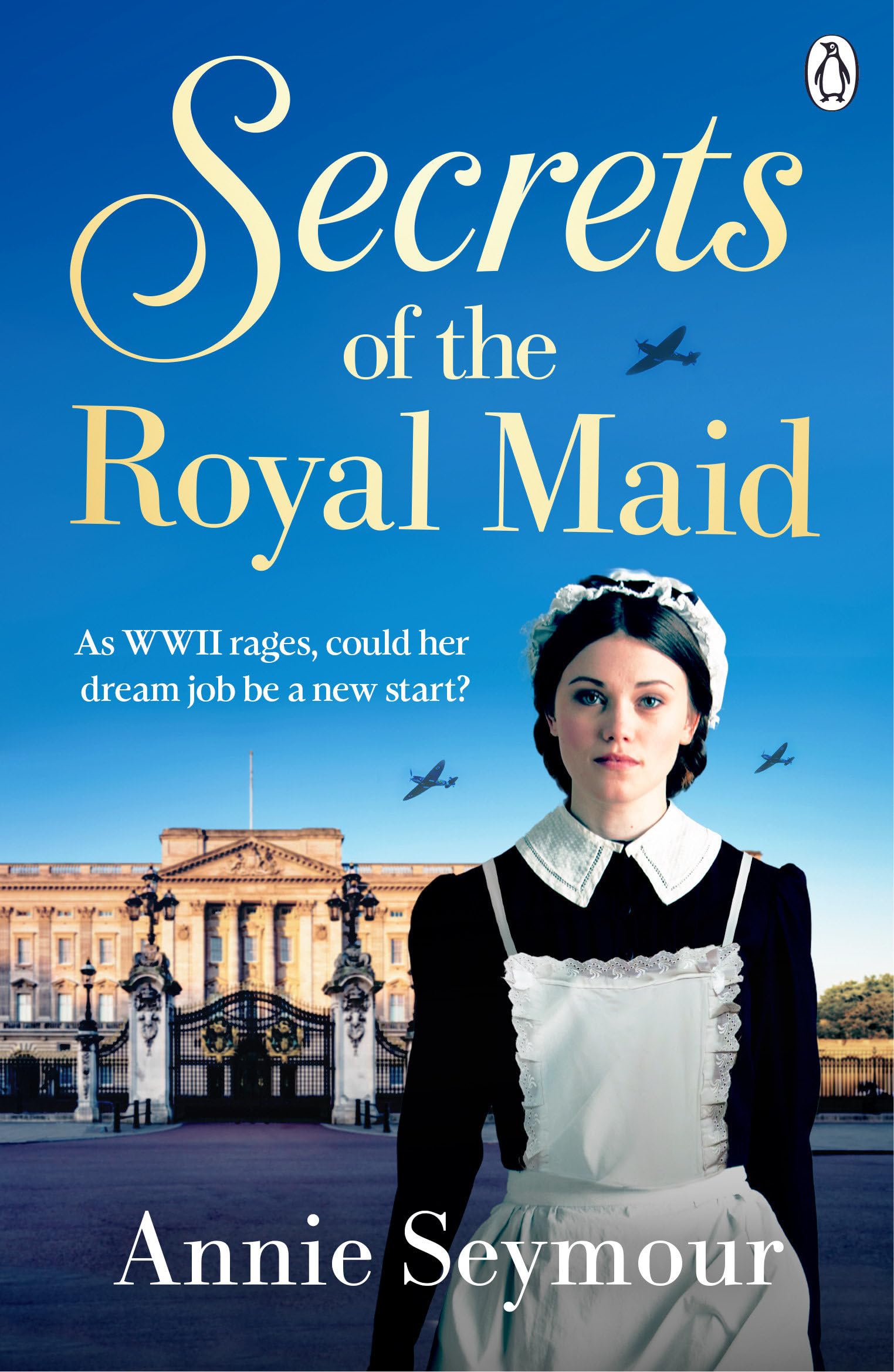 Secrets of the Royal Maid: A heartwarming WWII saga series that sees a young woman swap the Welsh mines for Buckingham Palace (The Royal Maid Series, 1)