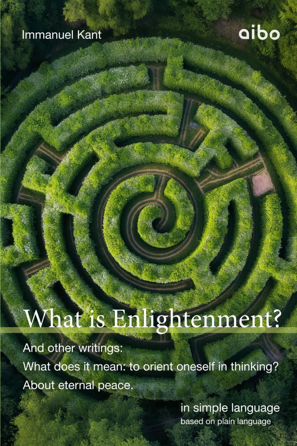 What is Enlightenment?: And other writings: "What does it mean: to orient oneself in thinking?" and "About eternal peace." In simple language.