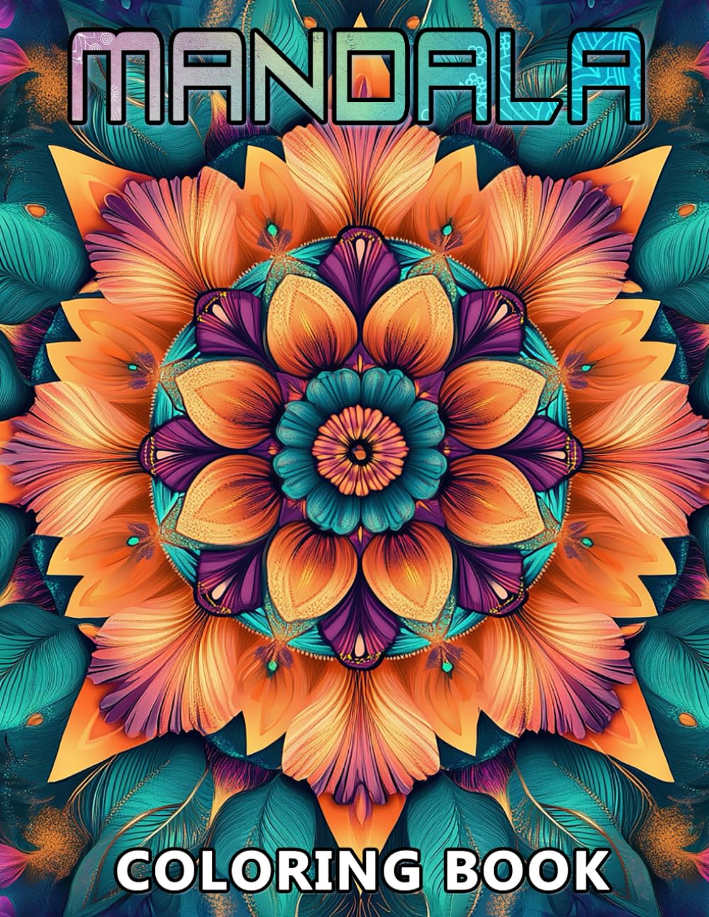 Mandala Coloring Book: A Stunning Variety of Circular and Radiant Patterns to Encourage Stress Relief and Serenity For Adults and Teens