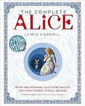 The Complete Alice: with the Original Illustrations by Sir John Tenniel in Full Colour