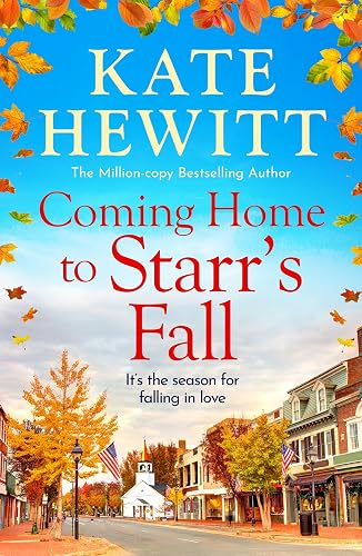 Coming Home to Starr's Fall: The start of a BRAND NEW romantic series from MILLION COPY BESTSELLER Kate Hewitt for 2024 - Perfect for fans of Gilmore Girls!