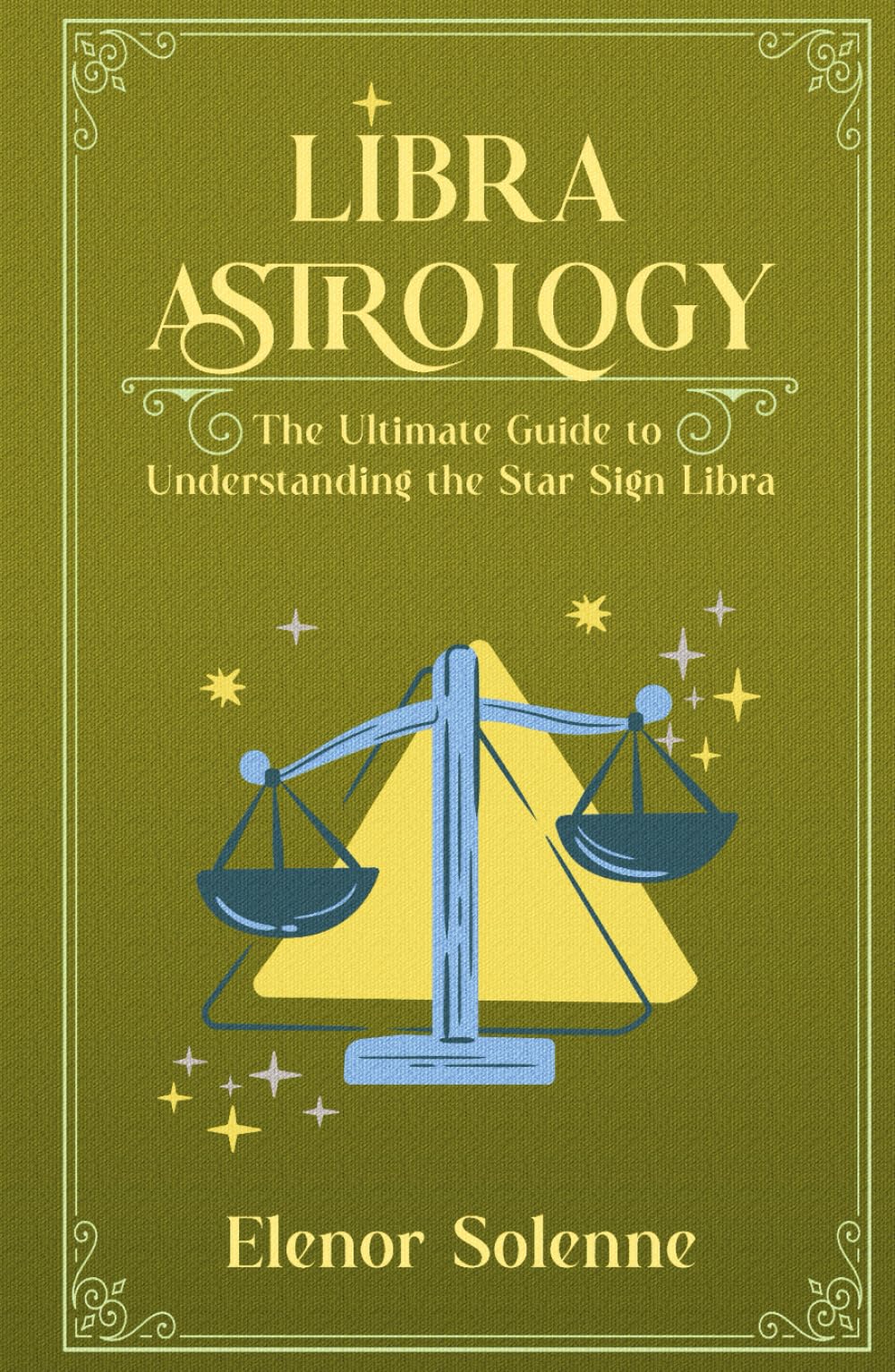 LIBRA ASTROLOGY: The Ultimate Guide to Understanding the Star Sign Libra (The Zodiac Chronicles)