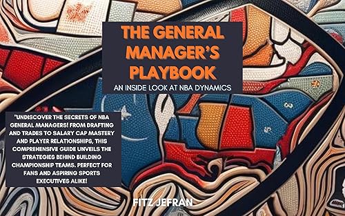 Inside the Mind of an NBA General Manager: An Inside Look at NBA Dynamics