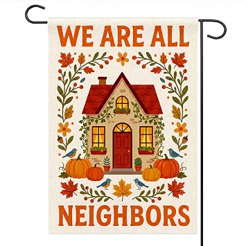 Fall Decor - We Are All Neighbors Garden Flag | Fall Thanksgiving Party Favors Supplies Decor for Outdoor Outside - Inclusivity Diversity Love Thy Neighbor Banner for Garden Porch Patio Lawn Yard