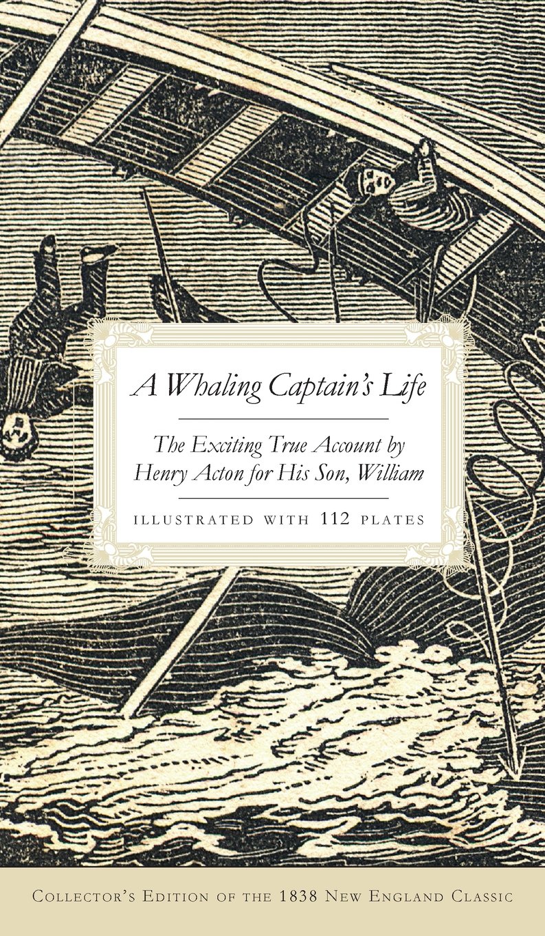 A Whaling Captain's Life: The Exciting True Account by Henry Acton for His S