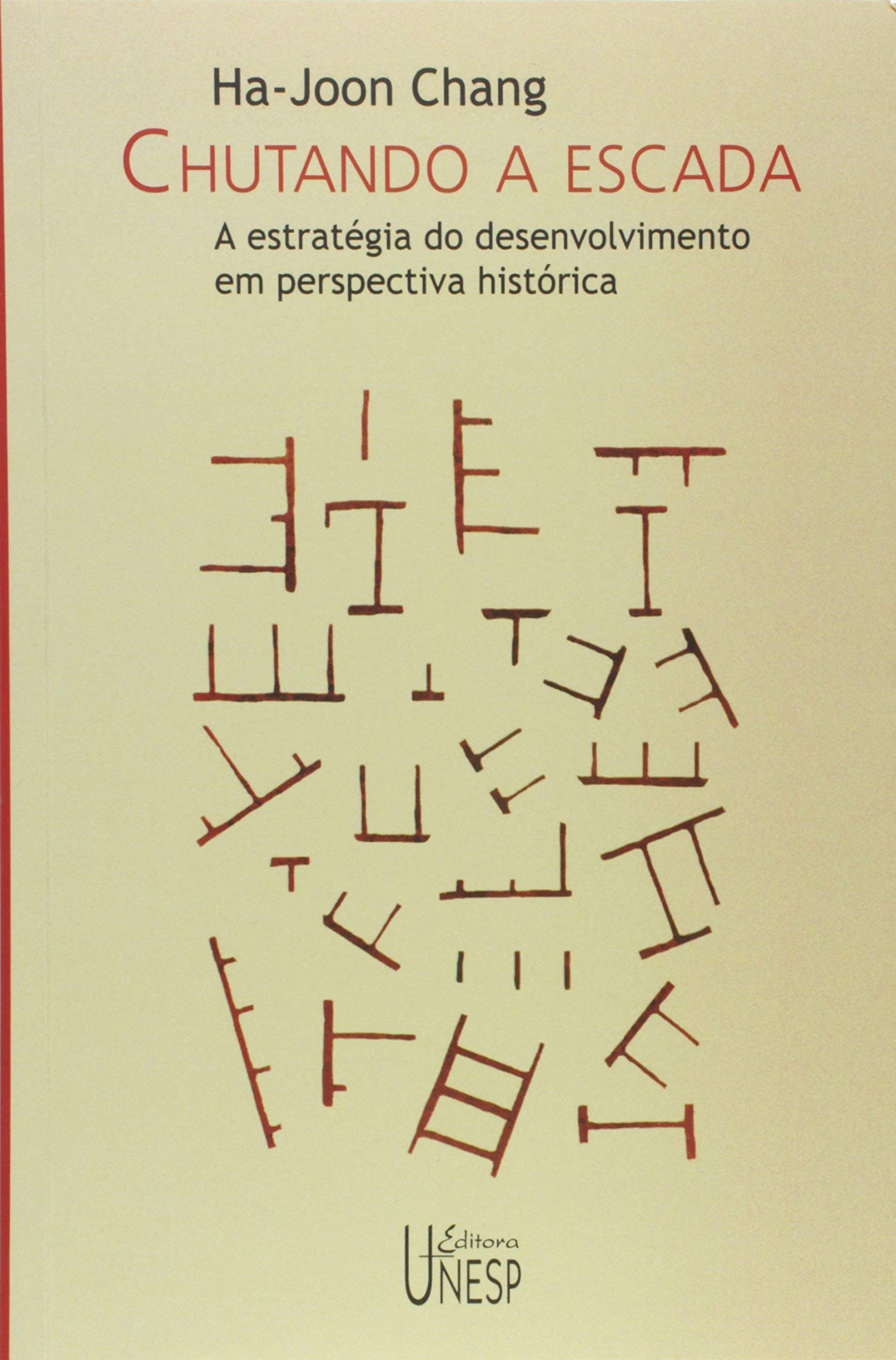Chutando a escada: A estrat&eacute;gia do desenvolvimento em perspectiva hist&oacute;rica | Amazon.com.br
