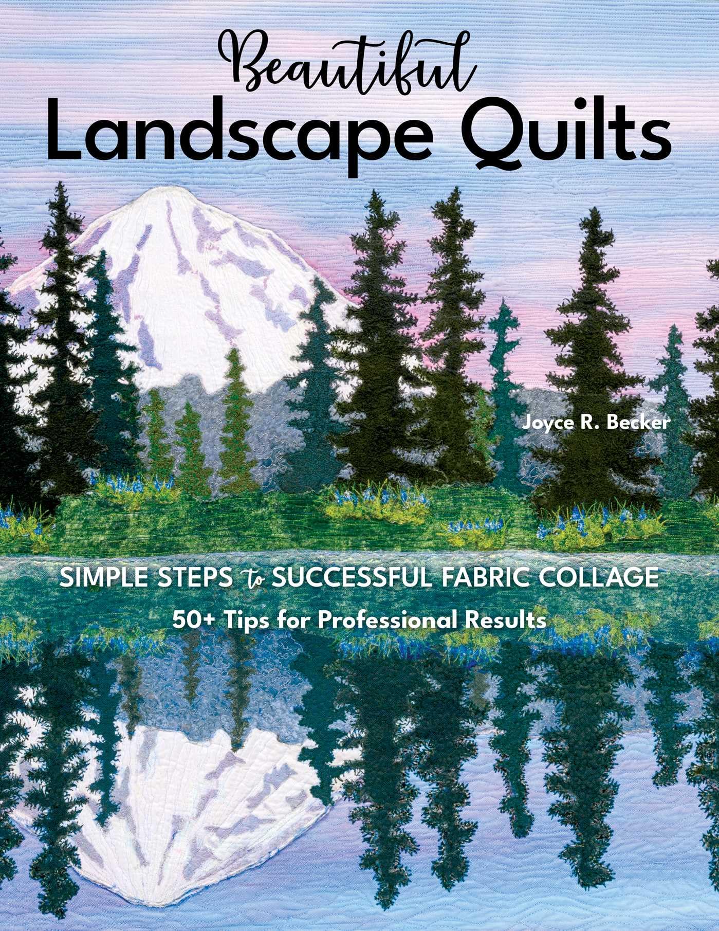 Beautiful Landscape Quilts: Simple steps to suc. Becker**