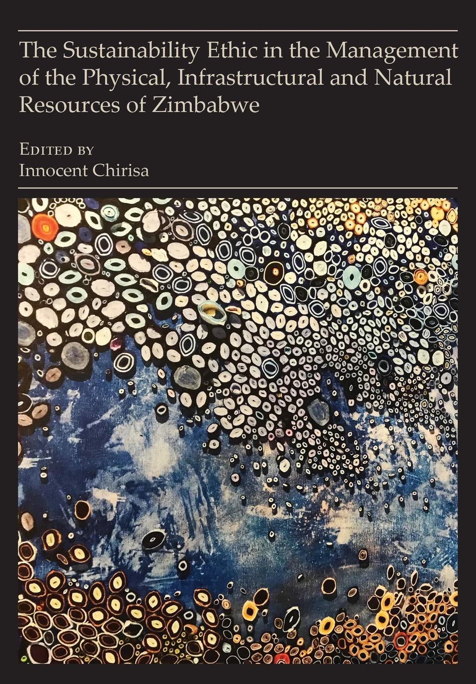 The Sustainability Ethic in the Management of the Physical, Infrastructural and Natural Resources of Zimbabwe (French Edition)