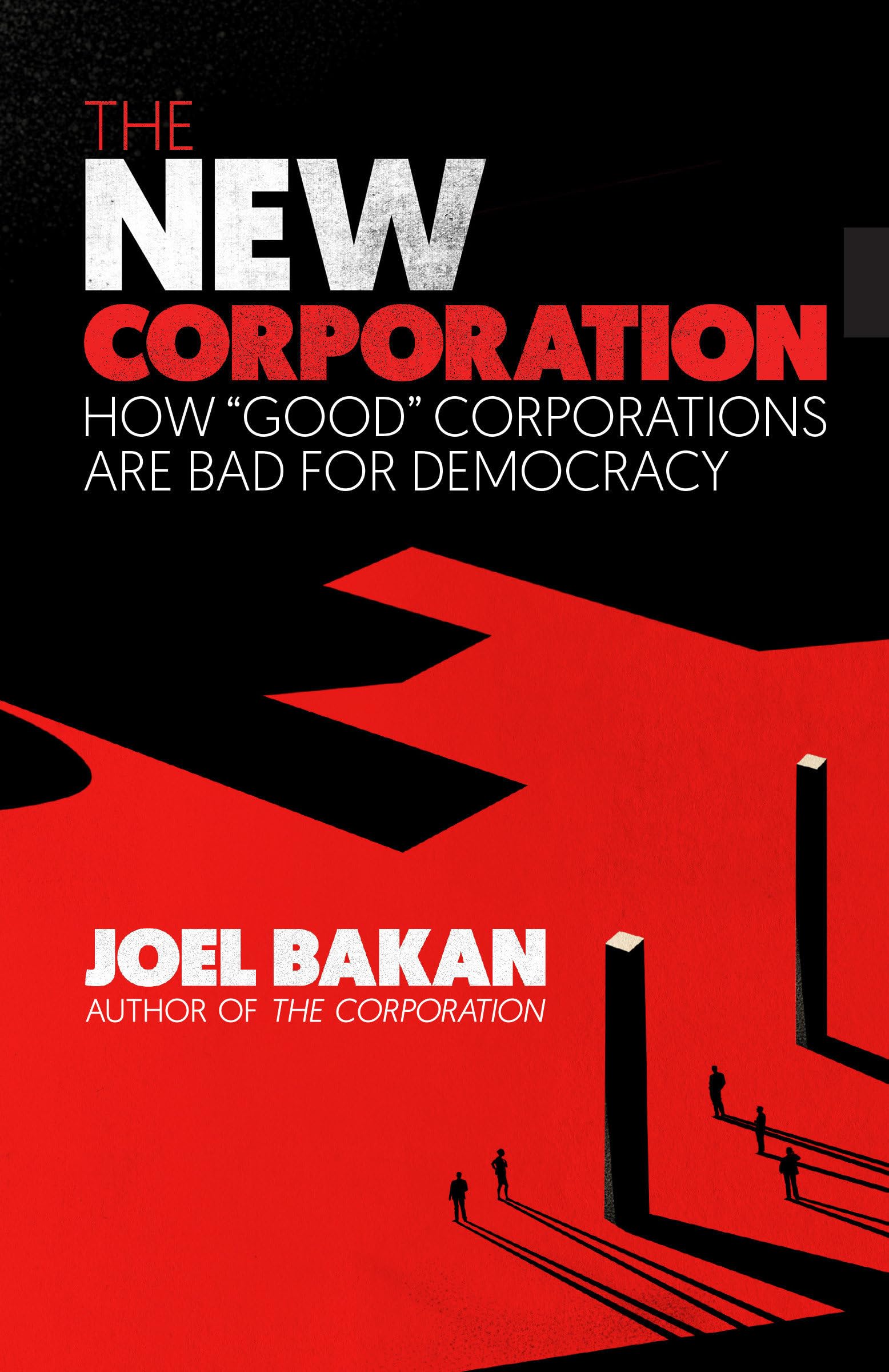 The New Corporation: How "Good" Corporations Are Bad for Democracy