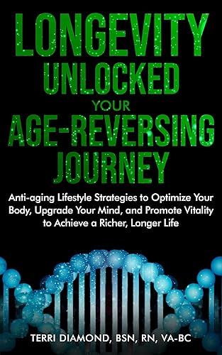 LONGEVITY UNLOCKED: YOUR AGE-REVERSING JOURNEY: Anti-aging Lifestyle Strategies to Optimize