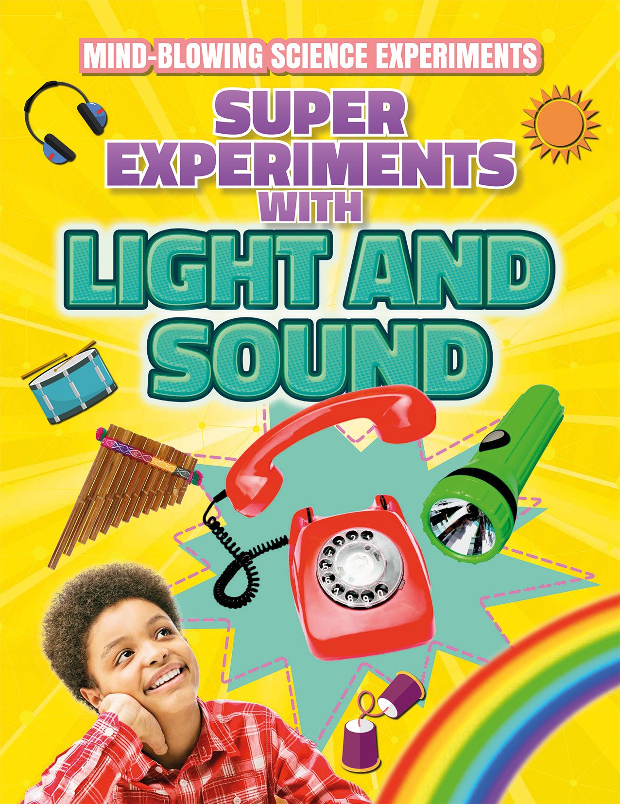 Super Experiments with Light and Sound (Mind-Blowing Science Experiments)