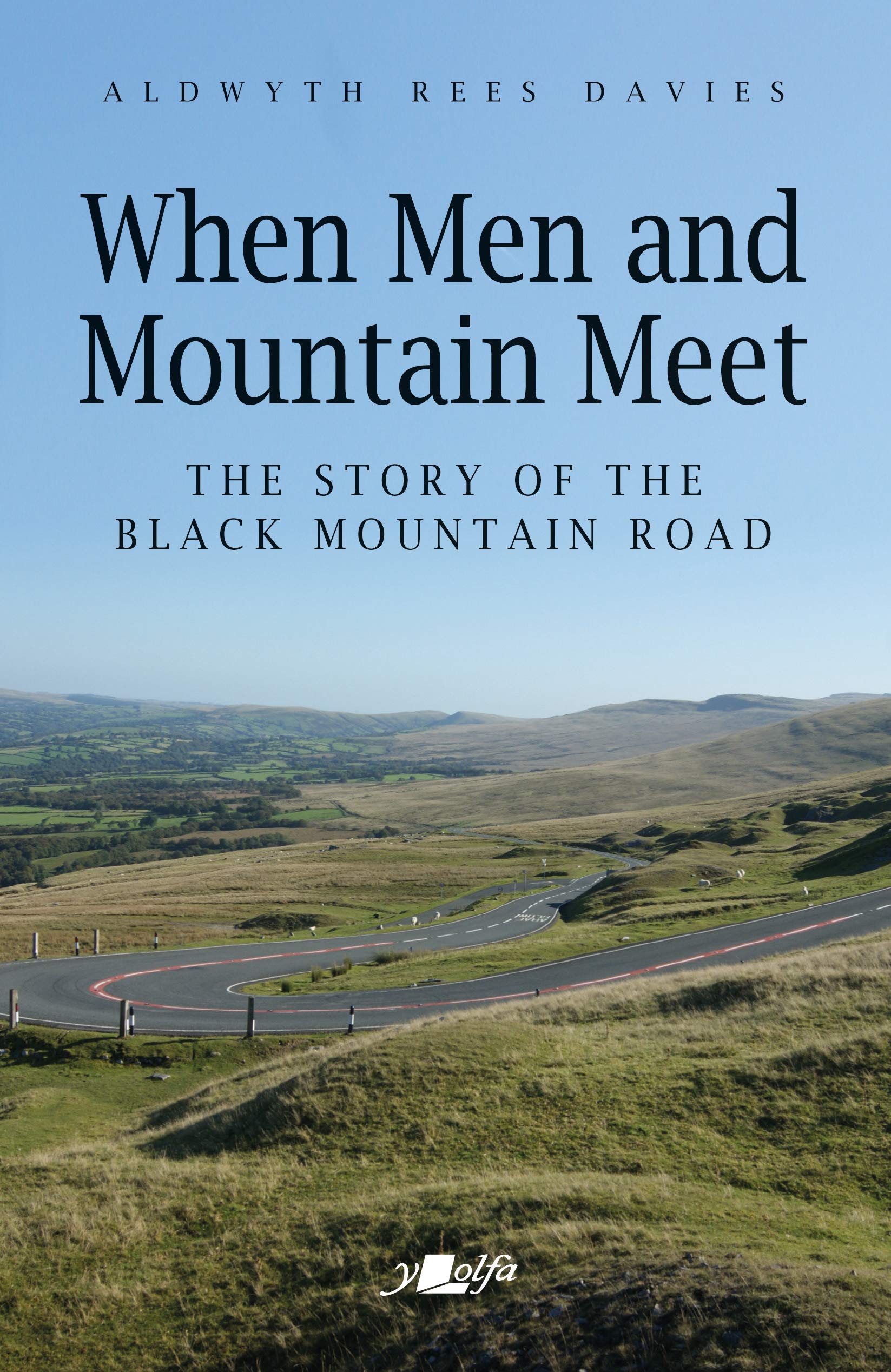 When Men and Mountain Meet - The Story of the Black Mountain Road: The Story of the Black Moutain Road