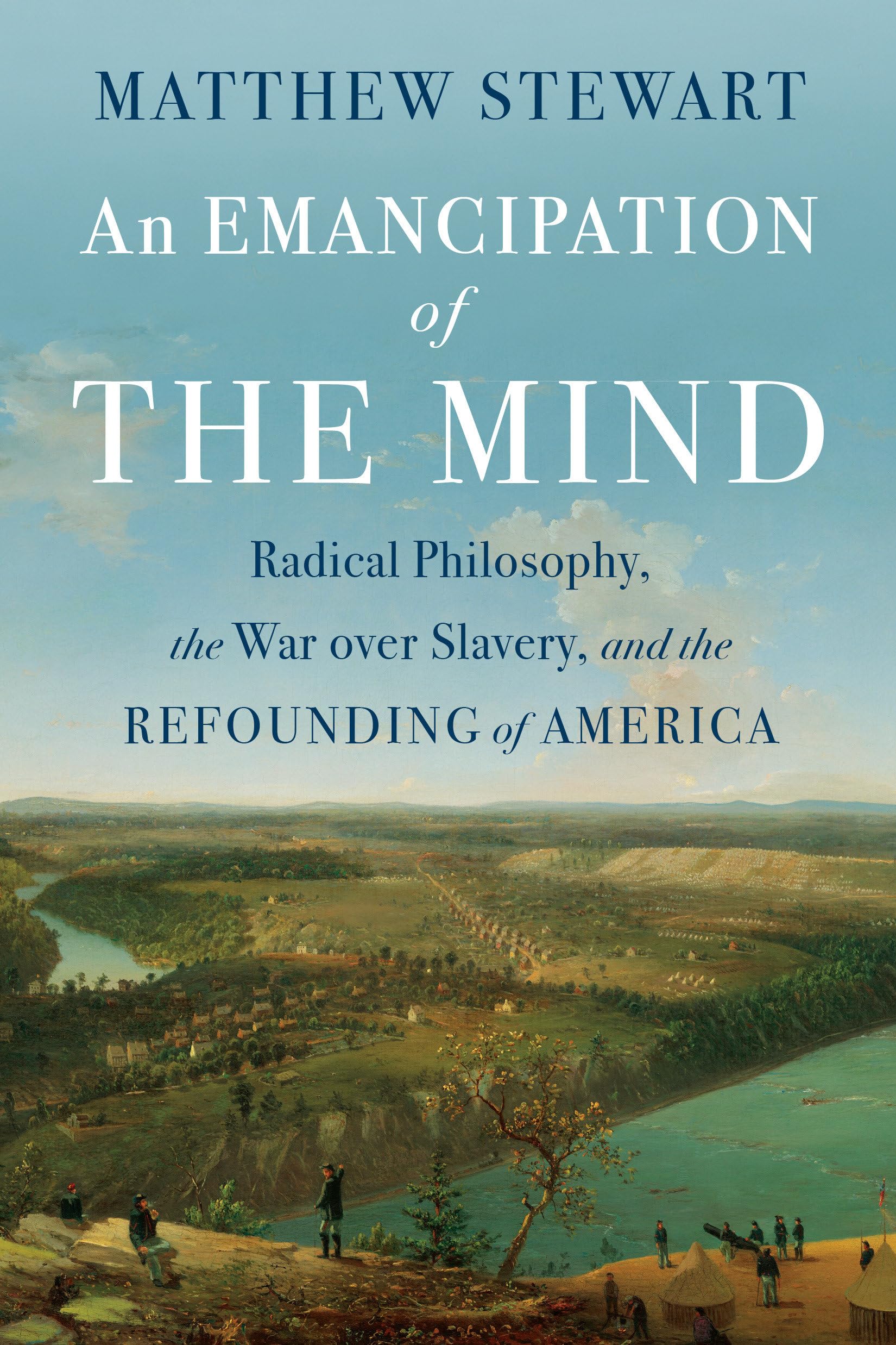 An Emancipation of the Mind : Radical Philosophy, the War over Slavery, and the Refounding of America