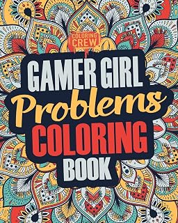 Gamer Girl Coloring Book: A Snarky, Irreverent & Funny Gaming Coloring Book Gift Idea for Female Gamers and Video Game Lovers (Gamer Gifts)
