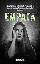 EMPATA: Desenvolvendo sua Sensibilidade: Fortalecendo-se como um Empata e Elevando suas Habilidades Psíquicas
