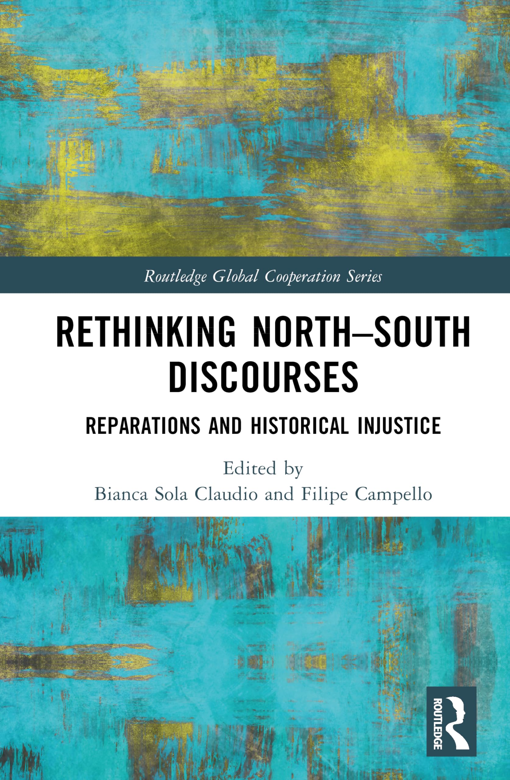 Rethinking North–South Discourses: Reparations and Historical Injustice (Routledge Global Cooperation Series)