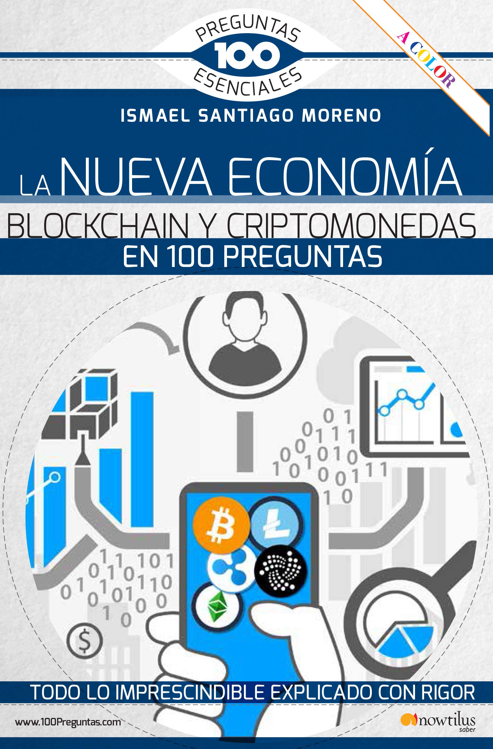 La Nueva Economía Blockchain y criptomonedas En 100 Preguntas (Ediciones  Nowtilus) (100 Preguntas esenciales) : Santiago Moreno, Ismael: Amazon.es:  Libros