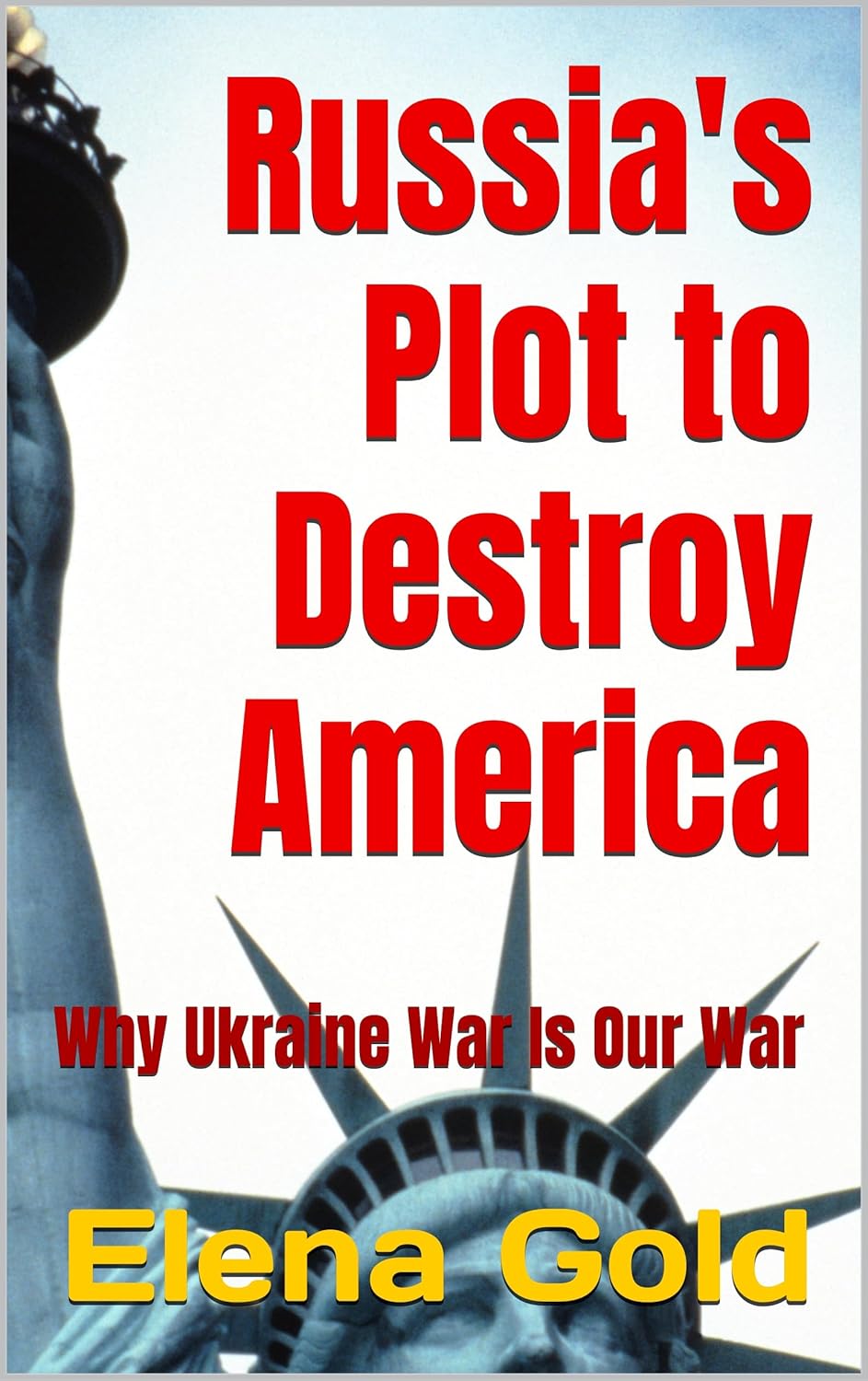 Russia's Plot to Destroy America: Why Ukraine War Is Our War      Kindle Edition