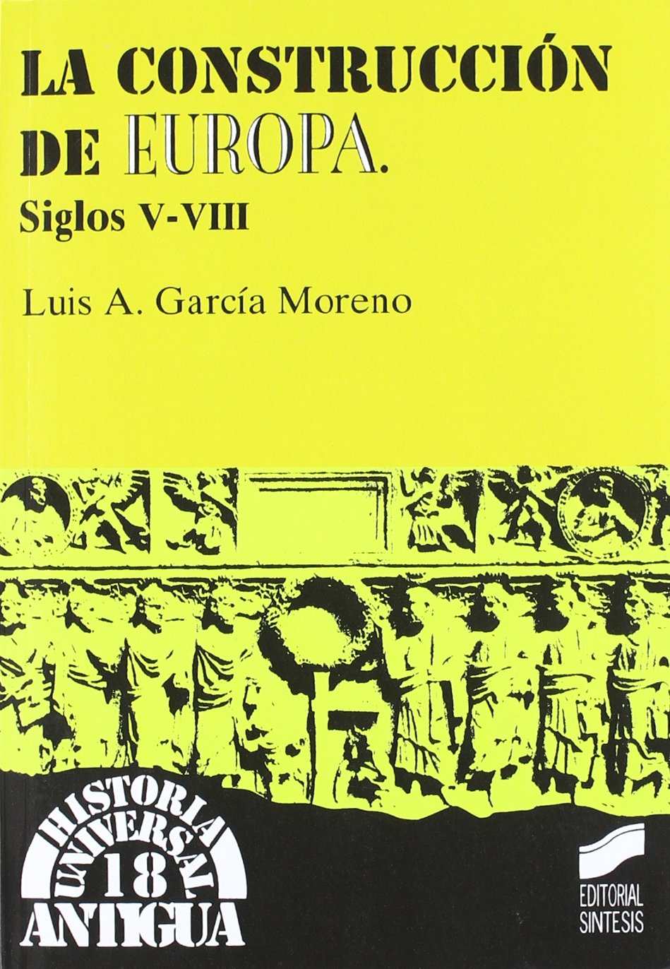La construcción de Europa, siglos V-VIII: 18 (Historia universal. Antigua)
