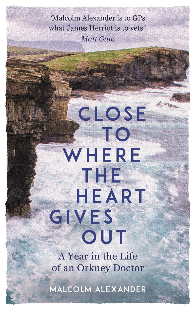 Close to Where the Heart Gives Out: A Year in the Life of an Orkney Doctor (English Edition)