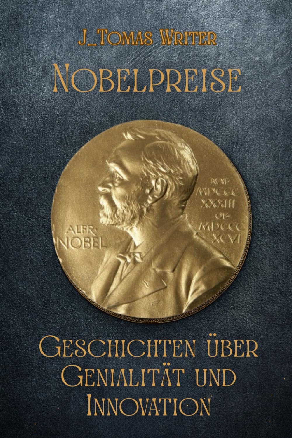 Nobelpreise: Geschichten über Genialität und Innovation