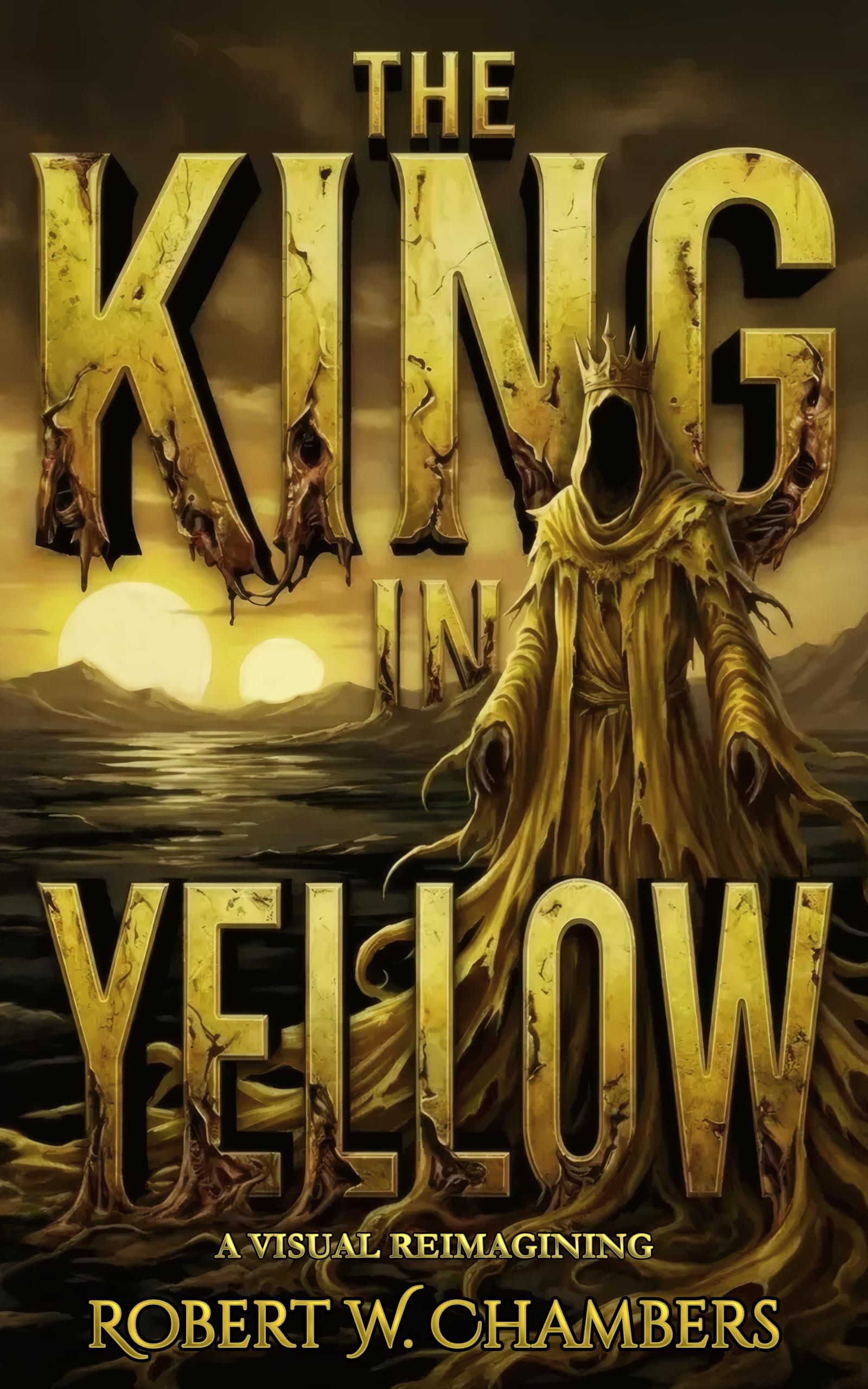 The King in Yellow A Visual Reimagining: The Complete Original Collection of Weird Fiction Classics — Illustrated
